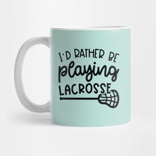 I'd Rather Be Playing Lacrosse Sport Cute Funny Mug